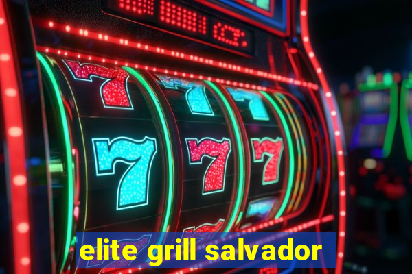 elite grill salvador